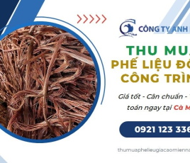 Thu Mua Phế Liệu Đồng Công Trình Giá Cao Tại Cà Mau