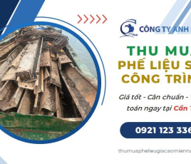 Thu Mua Phế Liệu Sắt Công Trình Giá Cao Tại Cần Thơ
